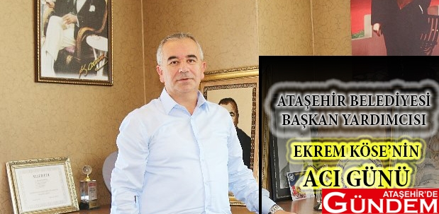 EKREM KÖSE’NİN ACI GÜNÜ ACI GÜN EKREM KÖSE KORONAVİRÜS
